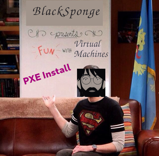 Blog header: BlackSponge presents « Fun with Virtual Machines - PXE Install »